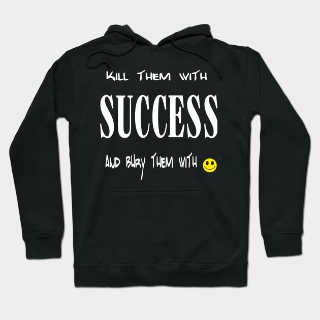 kill them with sucess Hoodie by Ahmed2020